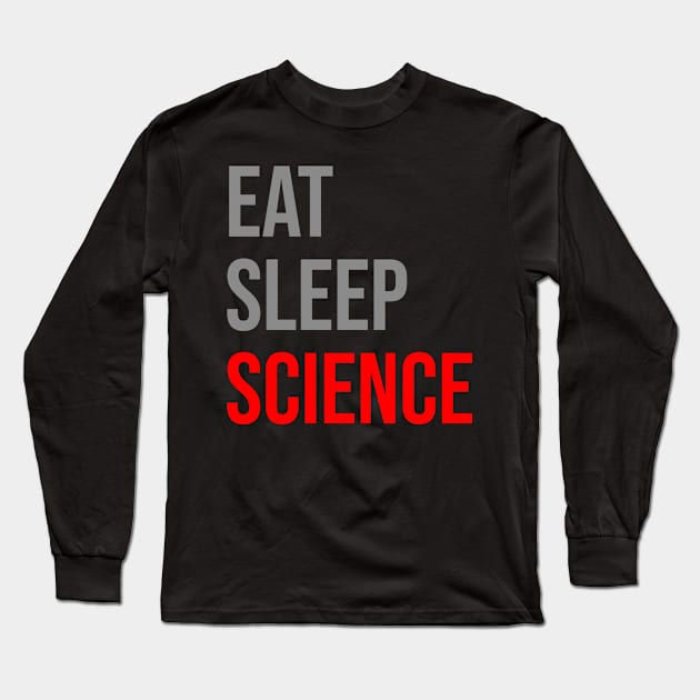 Eat Sleep Science Long Sleeve T-Shirt by TheTeeHaven